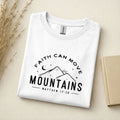 Faith Can Move Mountains - T-Shirt - Crewneck - Hoodie