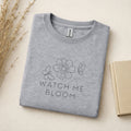 Watch Me Bloom - T-Shirt - Crewneck - Hoodie